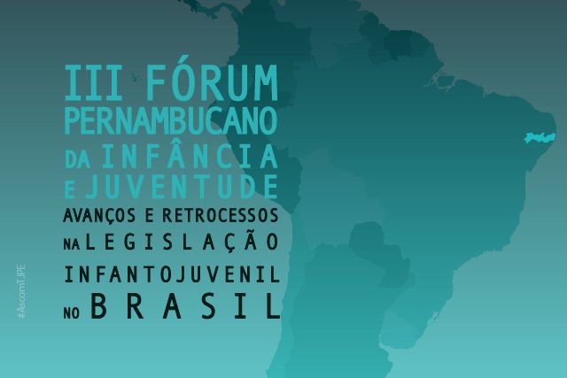 Marca que mostra o mapa do Brasil em fundo verde com o seguinte texto: III Fórum Pernambucano da Infância e Juventude - Avanços e Retrocessos na Legislação Infantojuvenil no Brasil