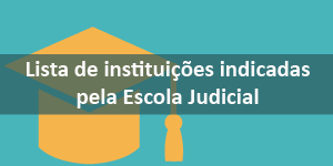 Lista de Instituições indicadas pela Escola Judicial