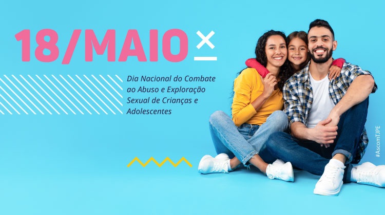 Imagem de um casal com uma filha sorrindo e escrito 18/maio - Dia Nacional do Combate ao Abuso e à Exploração Sexual de Crianças e Adolescentes 